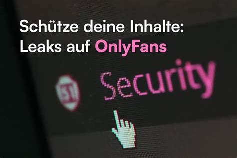 leak onlyfand|Die Wahrheit über OnlyFans Leaks: Schutz deiner Inhalte und。